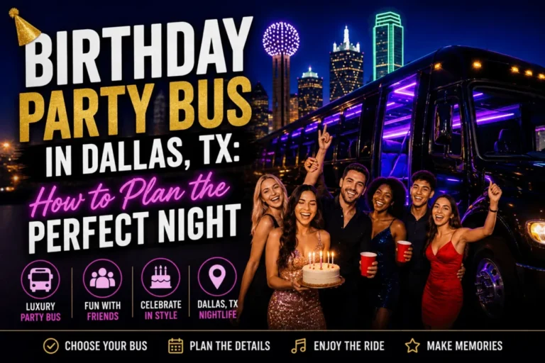 Birthday Party Bus in Dallas TX: How to Plan the Perfect Night